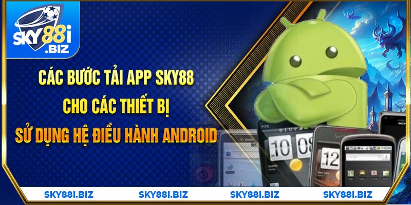 Các bước tải app Sky88 cho các thiết bị sử dụng hệ điều hành Android