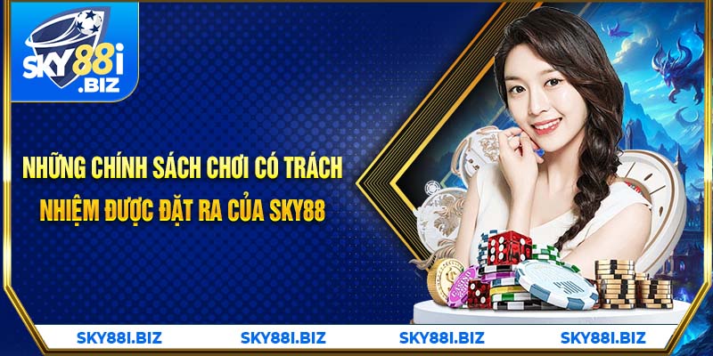 Những chính sách chơi có trách nhiệm được đặt ra của Sky88