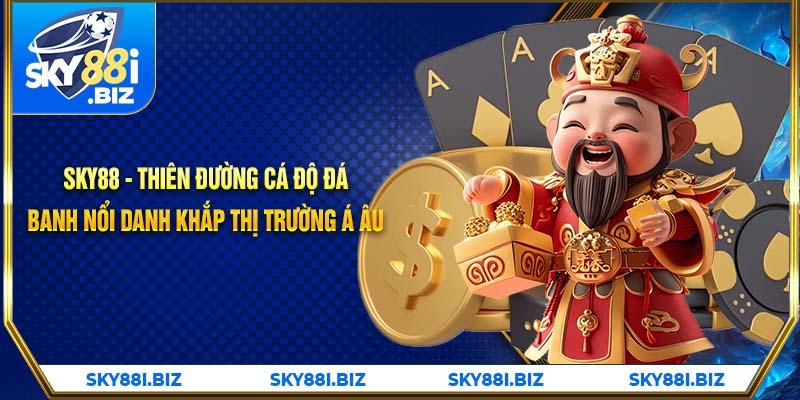 Sky88 - Thiên đường cá độ đá banh nổi danh khắp thị trường Á Âu