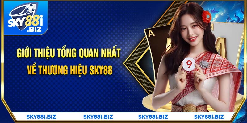 Giới thiệu tổng quan nhất về thương hiệu Sky88