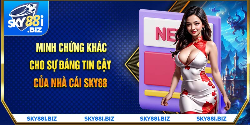 Minh chứng khác cho sự đáng tin cậy của nhà cái Sky88