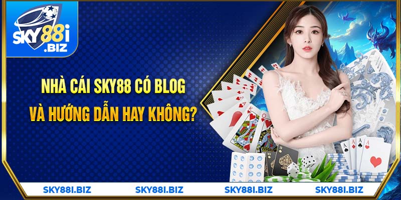 Nhà cái Sky88 có blog và hướng dẫn hay không?