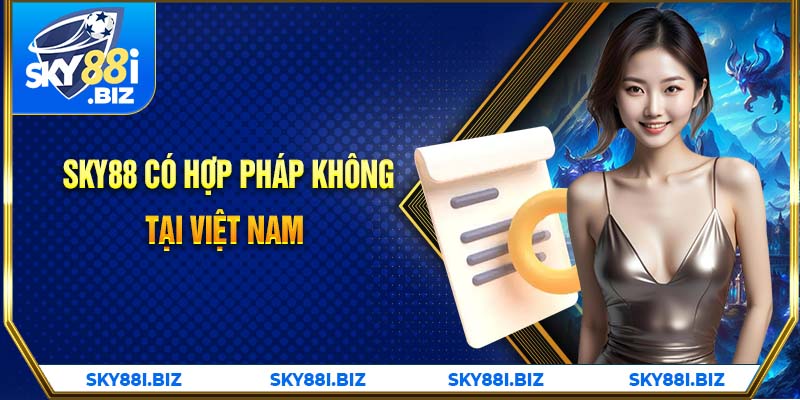 Sky88 có hợp pháp tại Việt Nam?